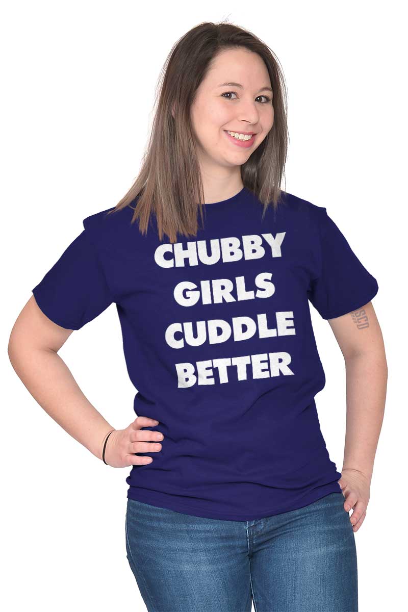 Curvy Girls Cuddle Better Shirt For Snuggling Ladies Curvy Girls Cuddle Better Shirt For Snuggling Ladies