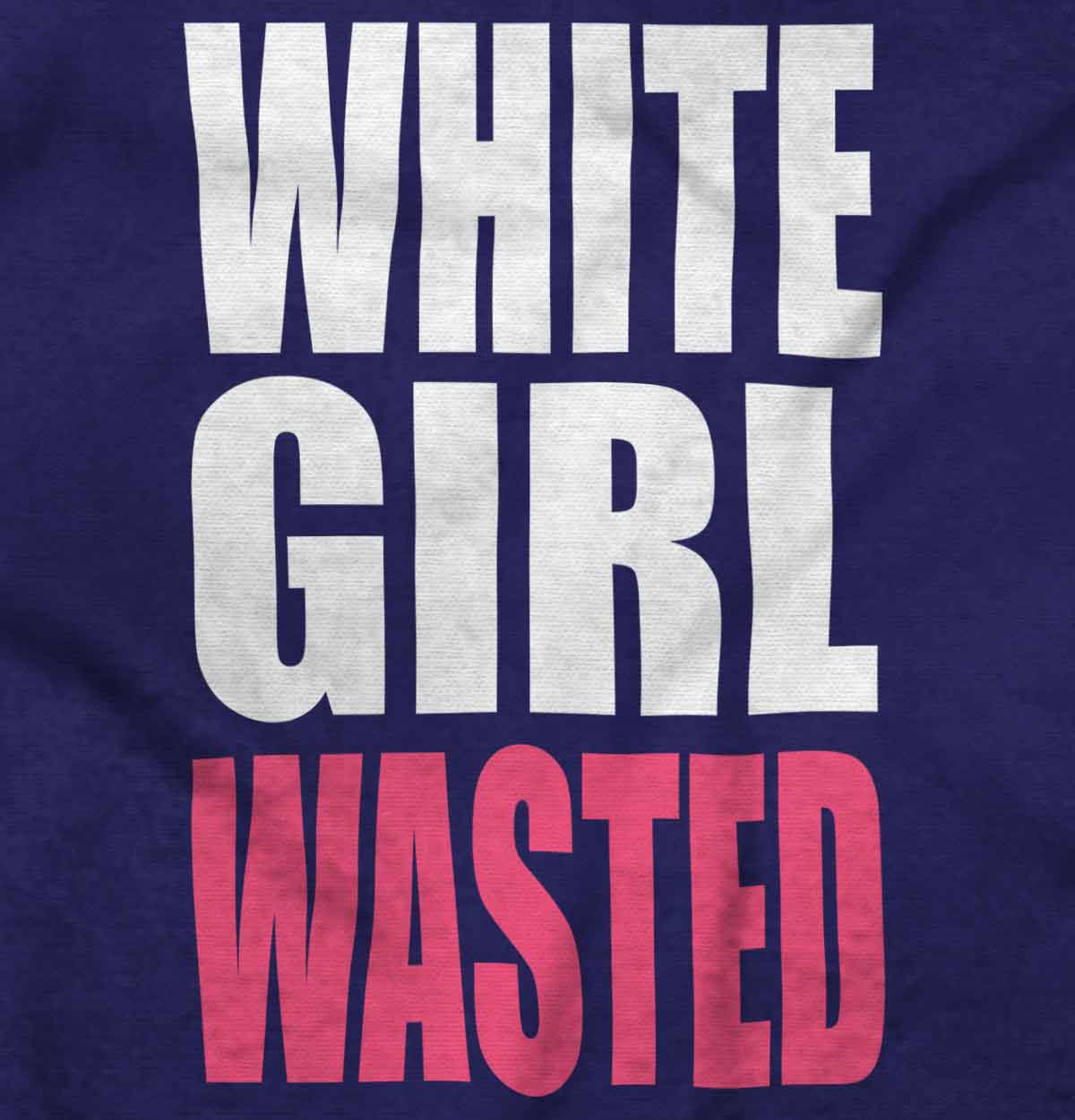white girl wasted t shirt