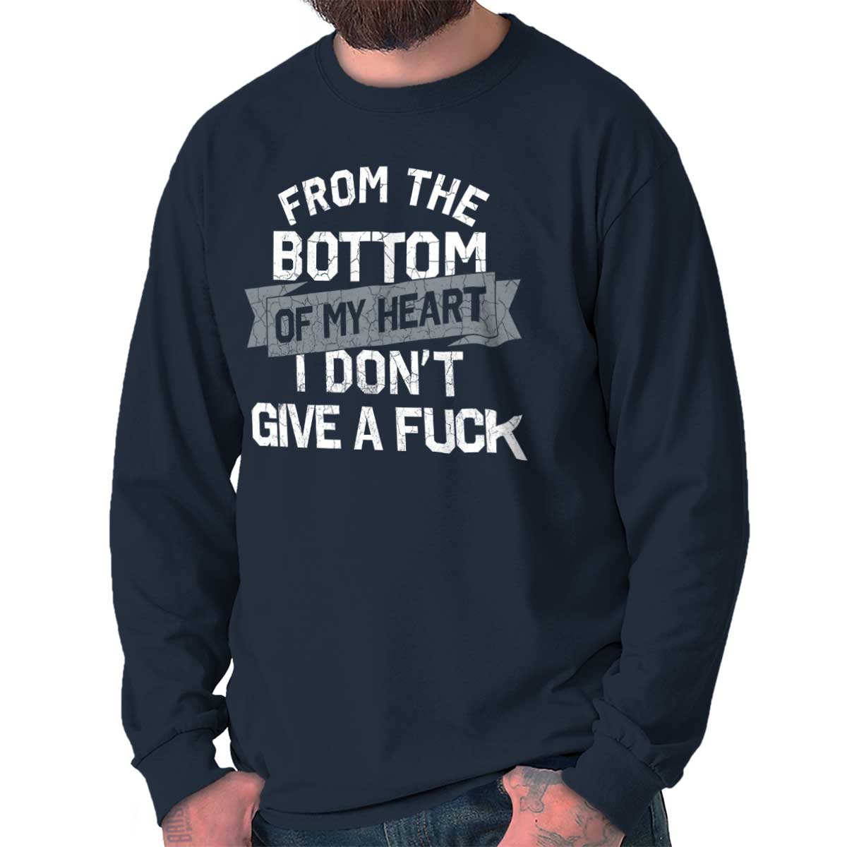 Details About From The Bottom Of My Heart I Dont Give A F Sarcastic Long Sleeve T Shirt