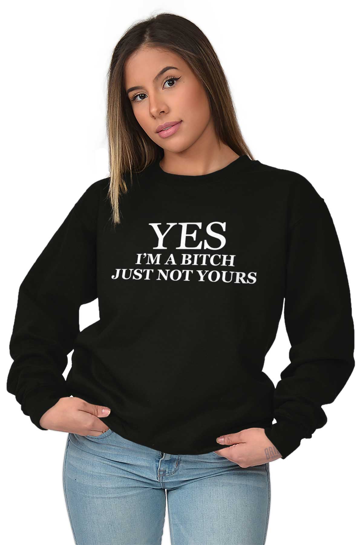 Yes Im A Bitch Not Yours Funny Flirt Gift Sweat Shirt Sweatshirt For ...
