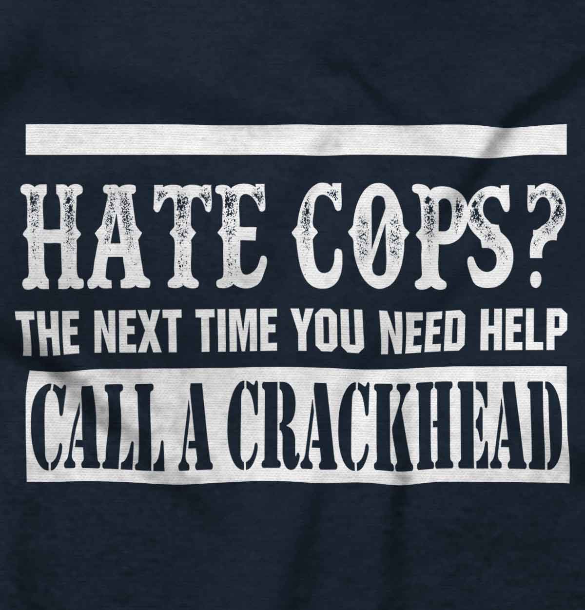 hate cops call a crackhead shirt