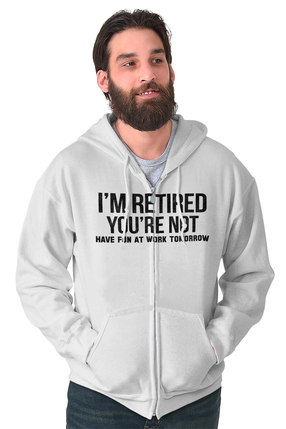 Funny I'm Retired You're Not Go To Work Joke Sweatshirt Zip