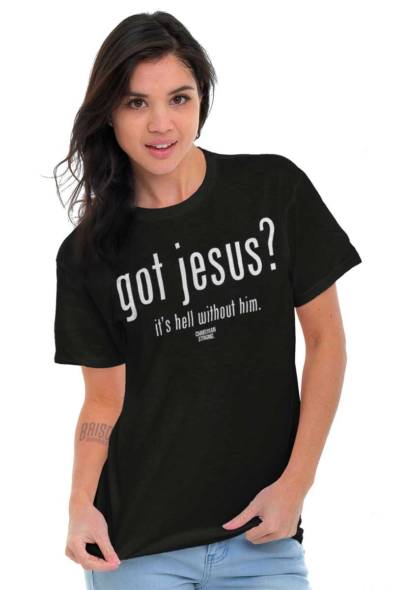 Got Milk Jesus Christ T-Shirt | Hell Without Him Christian Clothing Tee ...