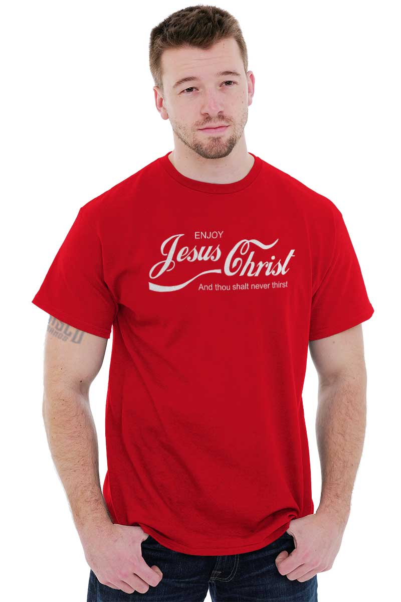 Enjoy Jesus Christ And Thou Shalt Never Thirst Jesus God Classic T ...