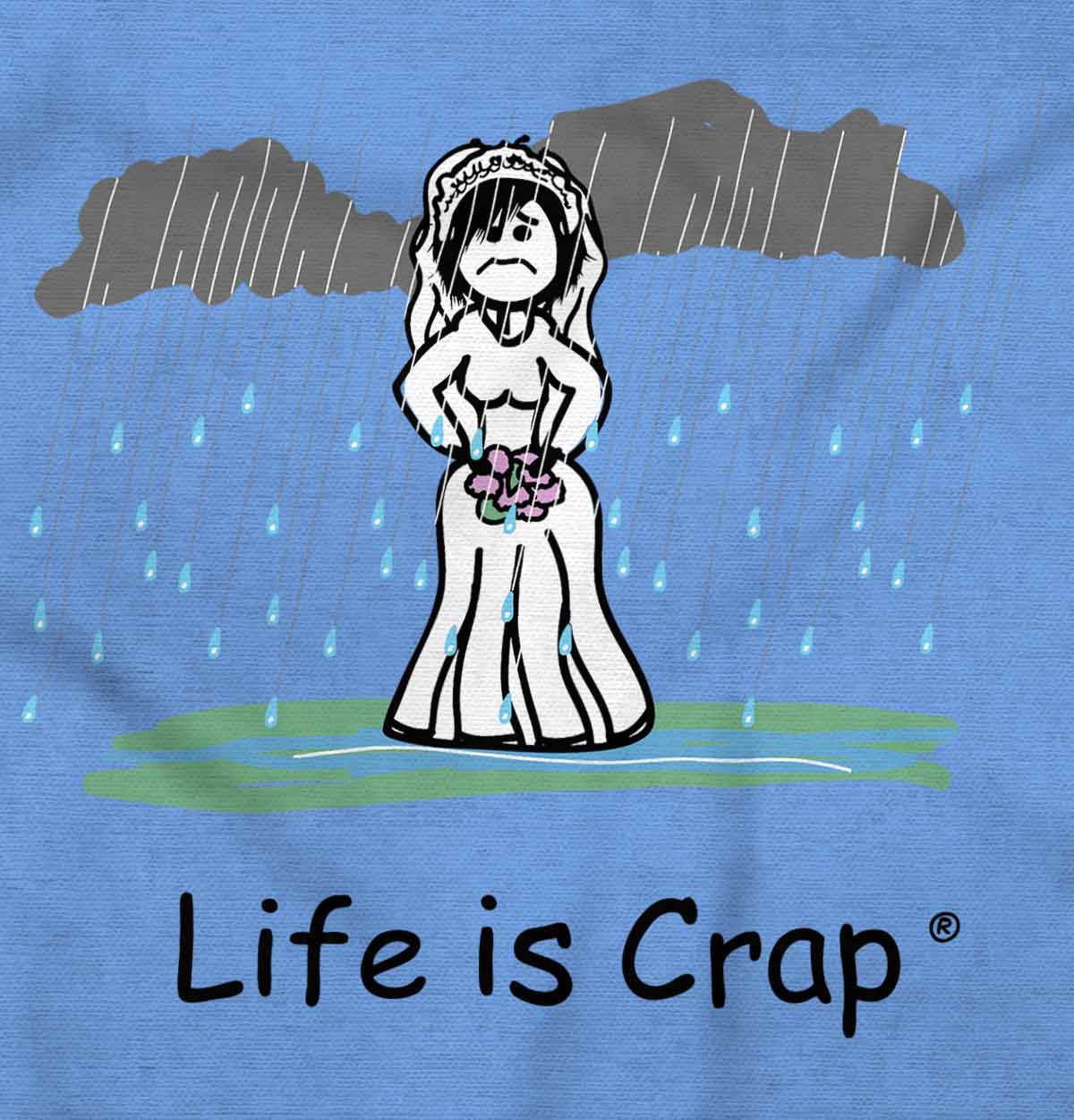 Life is Crap Funny Rain Rainy Wedding Bride Graphic T