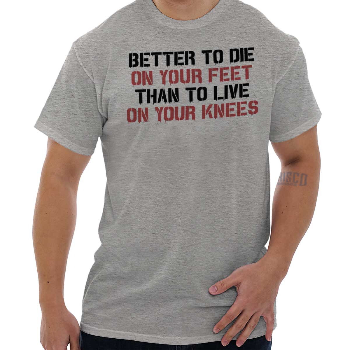 better to die on your feet than live on your knees t shirt