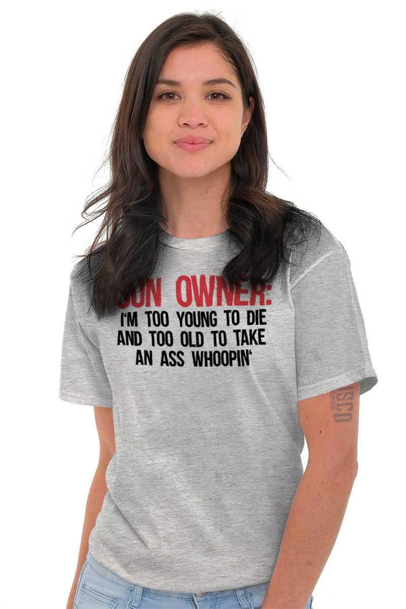 Arms Owner Too Young To Die Too Old To Take An Ass Whoopin Classic T Shirt Tee Ebay 