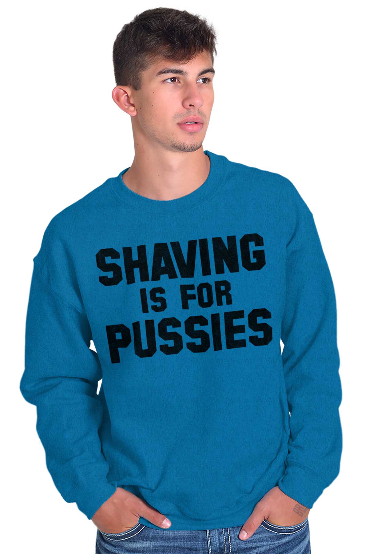 Shaving Is For Pussies Funny Graphic Novelty Mens Long Sleeve Crew Sweatshirt Ebay