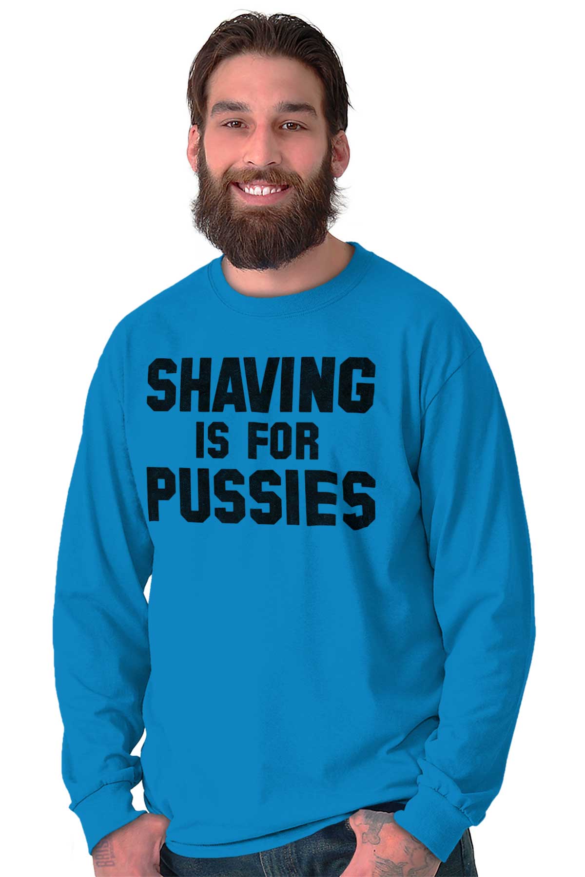 Shaving Is For Pussies Funny Graphic Novelty Long Sleeve Tshirt Tee For