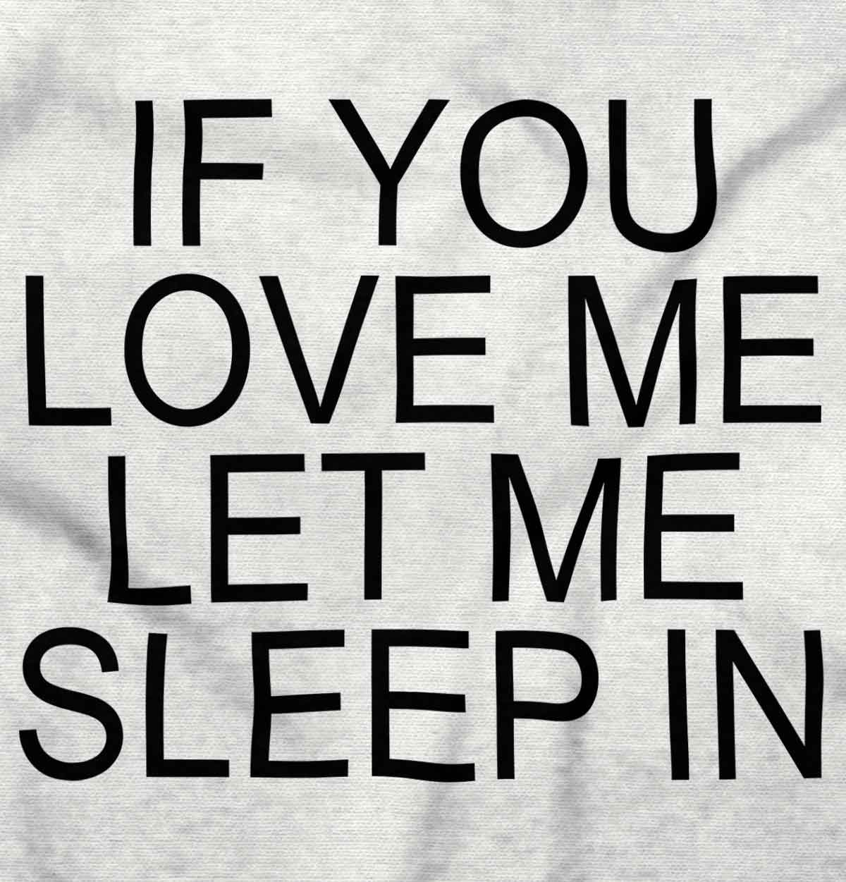 If You Love Me Let Me Sleep In Funny Lazy Womens Short Sleeve Crewneck